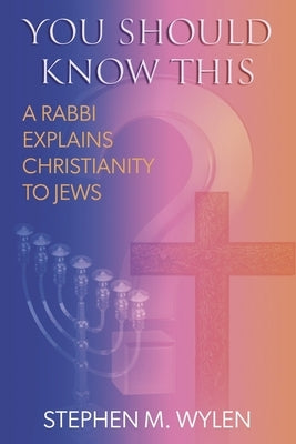 You Should Know This: A Rabbi Explains Christianity to Jews Paperback Bookbaby