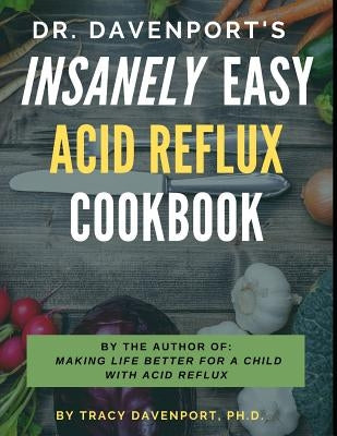 Dr. Davenport's Insanely Easy Acid Reflux Cookbook Paperback Independently Published