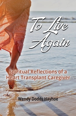 To Live Again: Spiritual Reflections of a Heart Transplant Caregiver Paperback Guardian Books