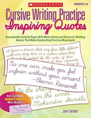Cursive Writing Practice: Inspiring Quotes: Reproducible Activity Pages with Motivational and Character-Building Quotes That Make Handwriting Practice Scholastic Teaching Resources