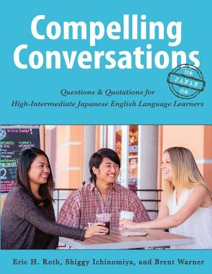 Compelling Conversations-Japan: Questions and Quotations for High Intermediate Japanese English Language Learners Paperback Chimayo Press
