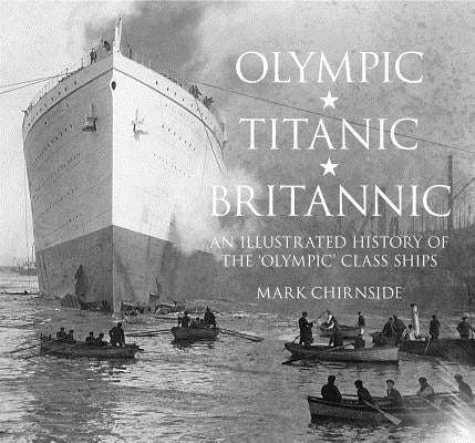 Olympic, Titanic, Britannic: An Illustrated History of the Olympic Class Ships Paperback History Press