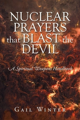 Nuclear Prayers That Blast The Devil: A Spiritual Weapons Handbook Paperback Christian Faith