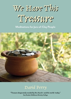 We Have This Treasure: Meditations for Jars-of-Clay People Paperback Word Alive Press