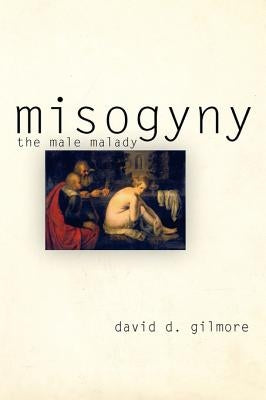Misogyny: The Male Malady Paperback University of Pennsylvania Press