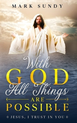 With God All Things Are Possible: Jesus, I Trust In You Paperback Independently Published