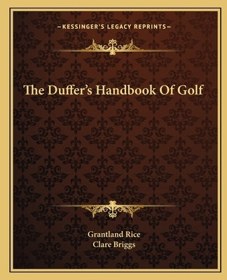 The Duffer's Handbook Of Golf Paperback Kessinger Publishing