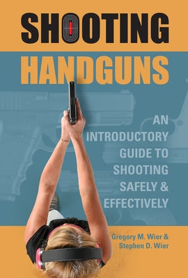 Shooting Handguns: An Introductory Guide to Shooting Safely and Effectively Paperback Schiffer Publishing
