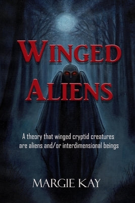 Winged Aliens: A theory that that winged cryptid creatures are aliens and/or interdimensional beings Paperback Unx Media