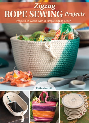 Zigzag Rope Sewing Projects: 16 Home Accessories to Make with a Simple Stitch Paperback Landauer (IL)