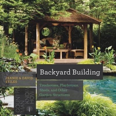Backyard Building: Treehouses, Sheds, Arbors, Gates, and Other Garden Projects Paperback Countryman Press