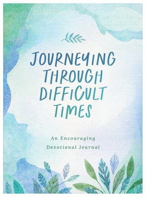 Journeying Through Difficult Times: An Encouraging Devotional Journal Paperback Barbour Publishing