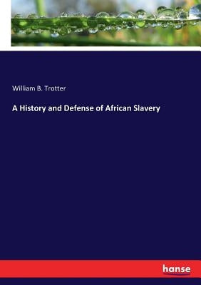A History and Defense of African Slavery Paperback Hansebooks