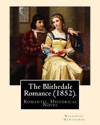 The Blithedale Romance (1852). By: Nathaniel Hawthorne: The Blithedale Romance (1852) is Nathaniel Hawthorne's third major romance. In Hawthorne (1879 Paperback Createspace Independent Publishing Platform