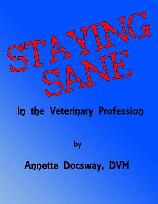 Staying Sane: In The Veterinary Profession Paperback Independently Published
