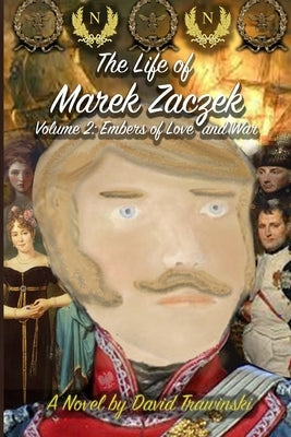 The Life of Marek Zaczek Volume 2: Embers of Love and War Paperback Damte Associates