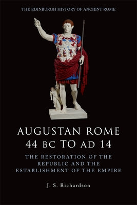 Augustan Rome 44 BC to Ad 14: The Restoration of the Republic and the Establishment of the Empire Paperback Edinburgh University Press