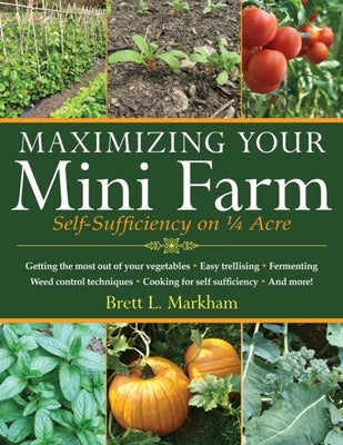 Maximizing Your Mini Farm: Self-Sufficiency on 1/4 Acre Paperback Skyhorse Publishing