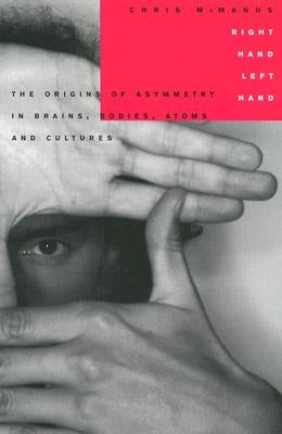 Right Hand, Left Hand: The Origins of Asymmetry in Brains, Bodies, Atoms and Cultures Paperback Harvard University Press