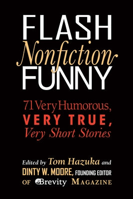 Flash Nonfiction Funny: 71 Very Humorous, Very True, Very Short Stories Paperback Woodhall Press