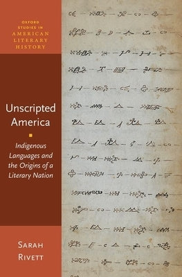 Unscripted America: Indigenous Languages and the Origins of a Literary Nation Paperback Oxford University Press, USA