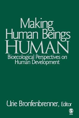 Making Human Beings Human: Bioecological Perspectives on Human Development Paperback Sage Publications, Inc