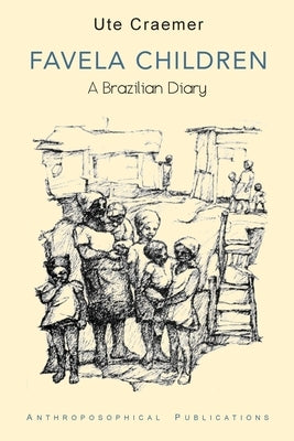 Favela Children: A Brazilian Diary Paperback Anthroposophical Publications