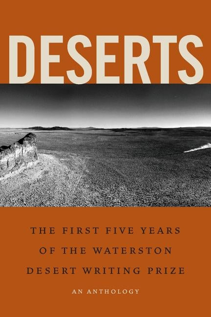 Deserts: The First Five Years of the Waterston Desert Writing Prize Paperback Waterston Desert Writing Prize