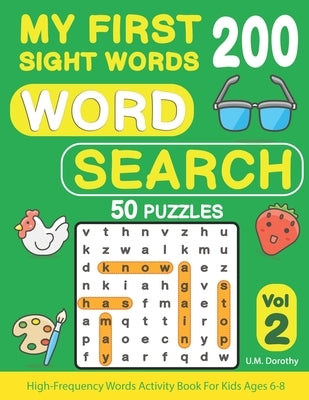 My First 200 Sight Words Word Search: 50 Puzzles with High-Frequency Words Activity Book For Kids Ages 6-8 (Vol.2) Paperback Independently Published