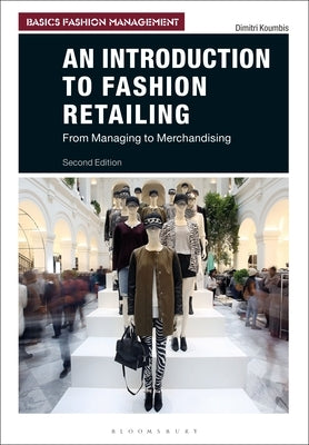 An Introduction to Fashion Retailing: From Managing to Merchandising Paperback Bloomsbury Visual Arts