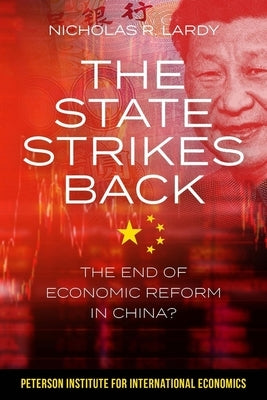 The State Strikes Back: The End of Economic Reform in China? Paperback Peterson Institute for International Economic
