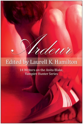 Ardeur: 14 Writers on the Anita Blake, Vampire Hunter Series Paperback Benbella Books