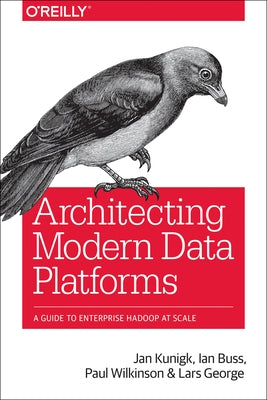 Architecting Modern Data Platforms: A Guide to Enterprise Hadoop at Scale Paperback O'Reilly Media