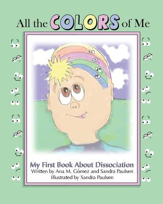 All the colors of me: My first book about dissociation Paperback Createspace Independent Publishing Platform
