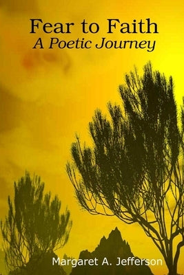 Fear to Faith: A Poetic Journey Paperback Lulu.com
