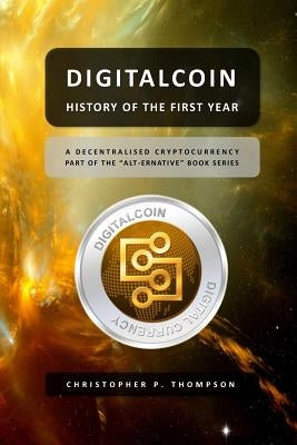 Digitalcoin - History of the First Year Paperback Createspace Independent Publishing Platform