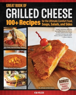 Great Book of Grilled Cheese: 100+ Recipes for the Ultimate Comfort Food, Soups, Salads, and Sides Fox Chapel Publishing