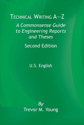Technical Writing A-Z: A Commonsense Guide to Engineering Reports and Theses, Second Edition, U.S. English Paperback American Society of Mechanical Engineers