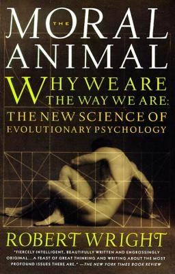 The Moral Animal: Why We Are, the Way We Are: The New Science of Evolutionary Psychology Paperback Vintage