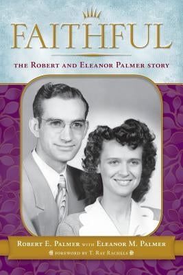 Faithful: The Robert & Eleanor Palmer Story Paperback Robert E. Palmer