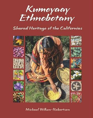 Kumeyaay Ethnobotany: Shared Heritage of the Californias: Native People and Native Plants of Baja California's Borderlands Paperback Sunbelt Publications