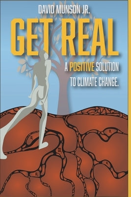Get Real: A Positive Solution to Climate Change Paperback Performance Publishing Group