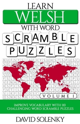 Learn Welsh with Word Scramble Puzzles Volume 1: Learn Welsh Language Vocabulary with 110 Challenging Bilingual Word Scramble Puzzles Paperback Independently Published