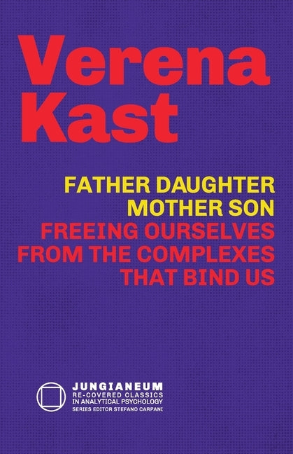 Father-Daughter, Mother-Son: Freeing Ourselves from the Complexes That Bind Us Paperback Chiron Publications