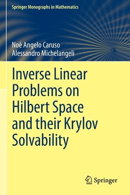 Inverse Linear Problems on Hilbert Space and Their Krylov Solvability Paperback Springer