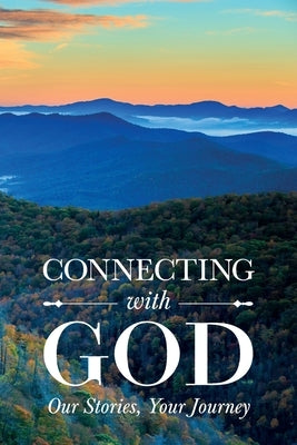 Connecting with God; Our Stories, Your Journey Paperback River Street Press