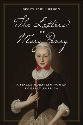 The Letters of Mary Penry: A Single Moravian Woman in Early America Paperback Penn State University Press