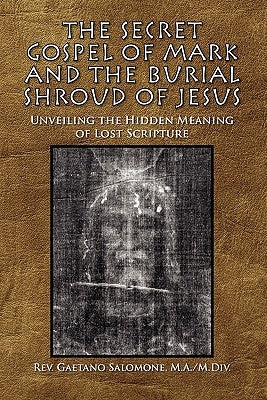 The Secret Gospel of Mark and the Burial Shroud of Jesus Paperback Xlibris