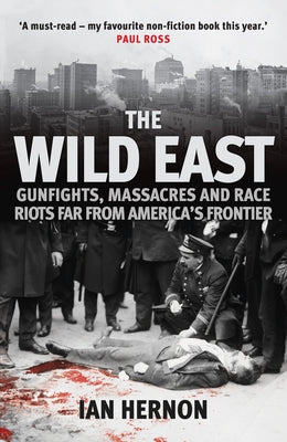 The Wild East: Gunfights, Massacres and Race Riots Far from America's Frontier Paperback Amberley Publishing