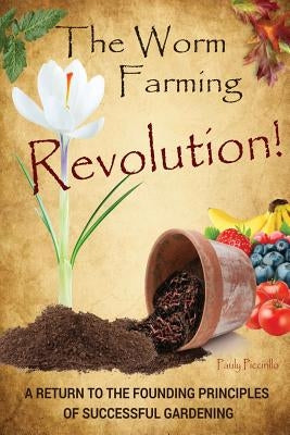 The Worm Farming Revolution: A Return to the Founding Principles of Successful Gardening Paperback Outskirts Press